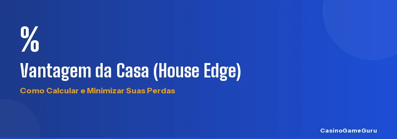 Vantagem da casa em jogos de cassino: como calcular e minimizar perdas